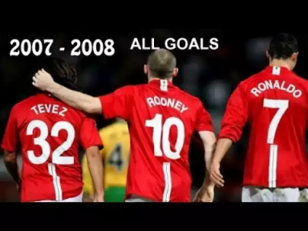 Video: All Goals ? Rooney ? Tevez ? Ronaldo ? 2007/2008